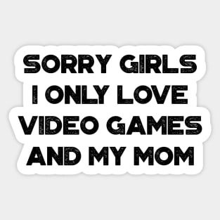 Funny Valentine's Day Sorry Girls I Only Love Video Games And My Mom Sticker